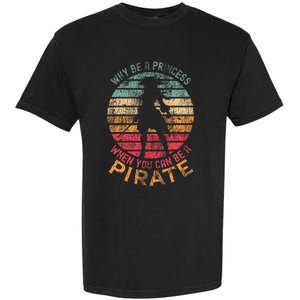 Why Be A Princess When You Can Be A Pirate Garment-Dyed Heavyweight T-Shirt