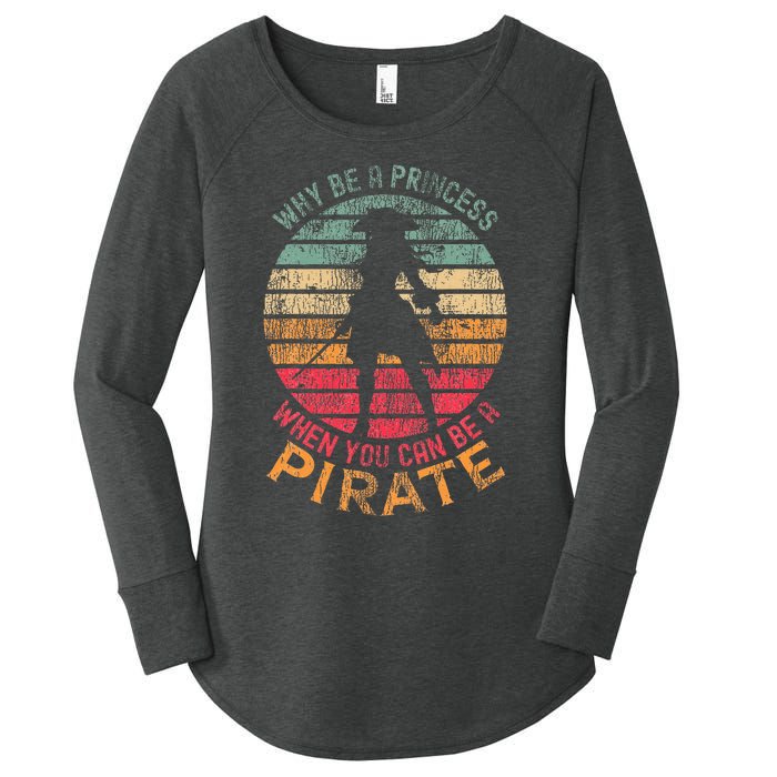 Why Be A Princess When You Can Be A Pirate Women's Perfect Tri Tunic Long Sleeve Shirt