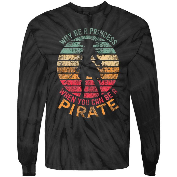 Why Be A Princess When You Can Be A Pirate Tie-Dye Long Sleeve Shirt