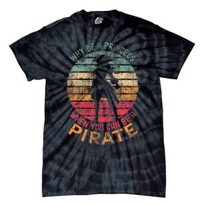 Why Be A Princess When You Can Be A Pirate Tie-Dye T-Shirt