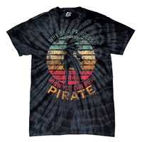 Why Be A Princess When You Can Be A Pirate Tie-Dye T-Shirt