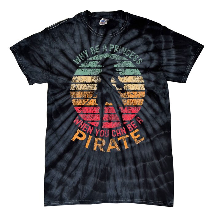 Why Be A Princess When You Can Be A Pirate Tie-Dye T-Shirt