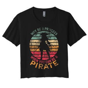 Why Be A Princess When You Can Be A Pirate Women's Crop Top Tee