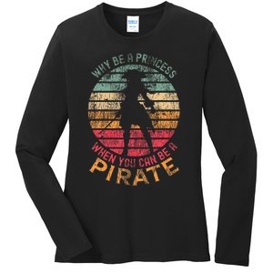 Why Be A Princess When You Can Be A Pirate Ladies Long Sleeve Shirt