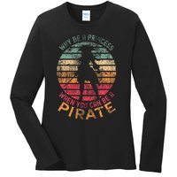 Why Be A Princess When You Can Be A Pirate Ladies Long Sleeve Shirt