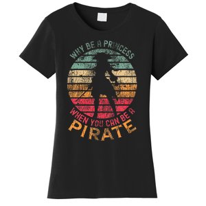 Why Be A Princess When You Can Be A Pirate Women's T-Shirt