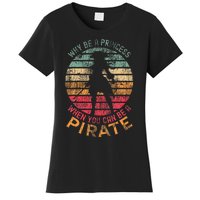 Why Be A Princess When You Can Be A Pirate Women's T-Shirt