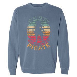 Why Be A Princess When You Can Be A Pirate Garment-Dyed Sweatshirt