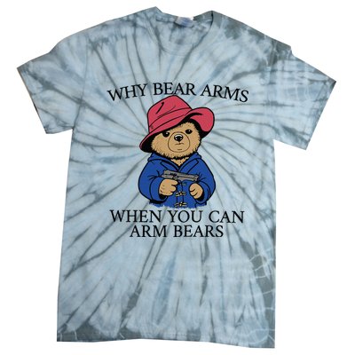 Why Bear Arms When You Can Arm Bears Funny Saying Quote Gift Tie-Dye T-Shirt