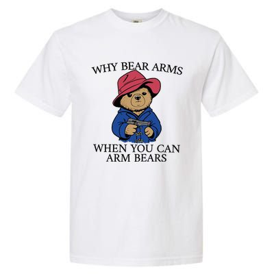 Why Bear Arms When You Can Arm Bears Funny Saying Quote Gift Garment-Dyed Heavyweight T-Shirt