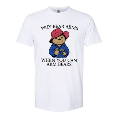 Why Bear Arms When You Can Arm Bears Funny Saying Quote Gift Softstyle CVC T-Shirt