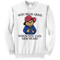 Why Bear Arms When You Can Arm Bears Funny Saying Quote Gift Sweatshirt