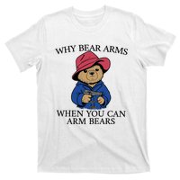 Why Bear Arms When You Can Arm Bears Funny Saying Quote Gift T-Shirt