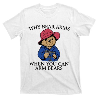 Why Bear Arms When You Can Arm Bears Funny Saying Quote Gift T-Shirt