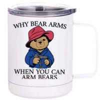 Why Bear Arms When You Can Arm Bears Funny Saying Quote Gift 12 oz Stainless Steel Tumbler Cup