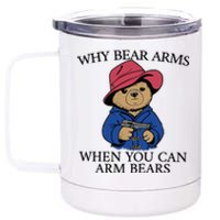 Why Bear Arms When You Can Arm Bears Funny Saying Quote Gift 12 oz Stainless Steel Tumbler Cup