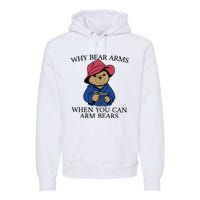 Why Bear Arms When You Can Arm Bears Funny Saying Quote Gift Premium Hoodie