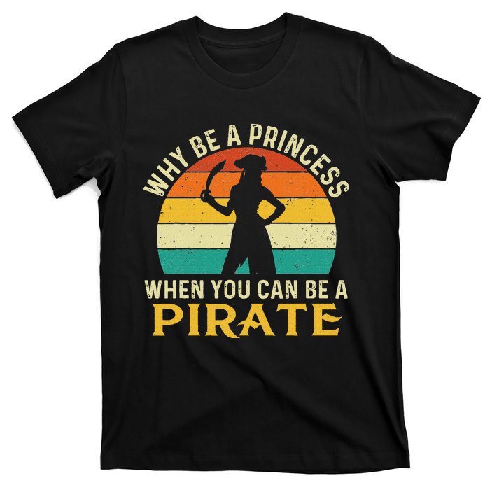 Why Be A Princess When You Can Be A Pirate Buccaneer T-Shirt