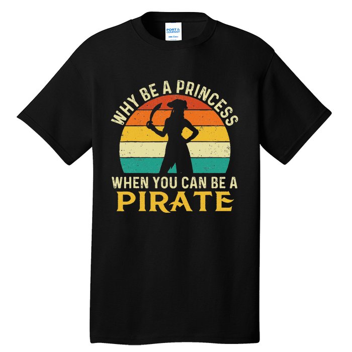 Why Be A Princess When You Can Be A Pirate Buccaneer Tall T-Shirt