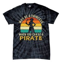 Why Be A Princess When You Can Be A Pirate Buccaneer Tie-Dye T-Shirt