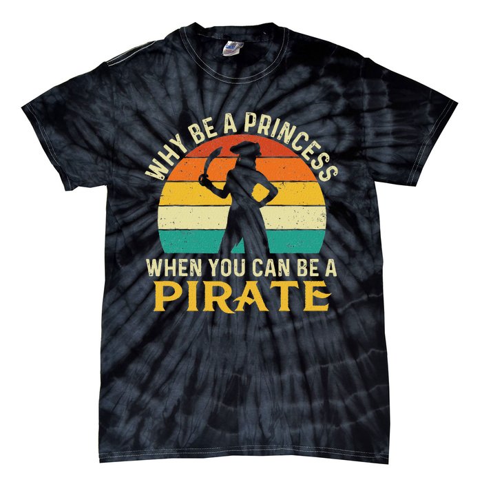 Why Be A Princess When You Can Be A Pirate Buccaneer Tie-Dye T-Shirt