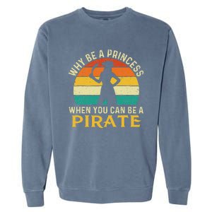 Why Be A Princess When You Can Be A Pirate Buccaneer Garment-Dyed Sweatshirt