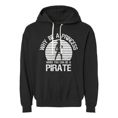 Why Be A Princess When You Can Be A Pirate Garment-Dyed Fleece Hoodie