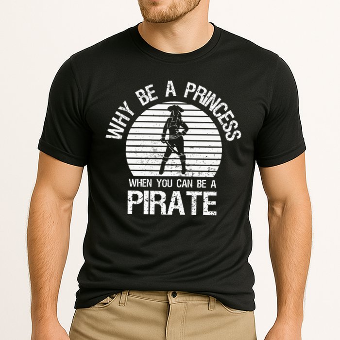 Why Be A Princess When You Can Be A Pirate Performance Shirt