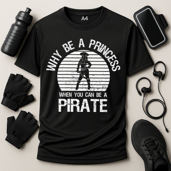 Why Be A Princess When You Can Be A Pirate Performance Shirt