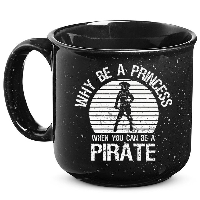 Why Be A Princess When You Can Be A Pirate 15oz Campfire Ceramic Mug
