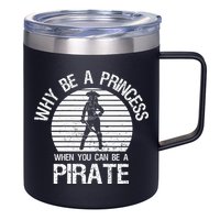 Why Be A Princess When You Can Be A Pirate 12oz Stainless Steel Coffee Mug