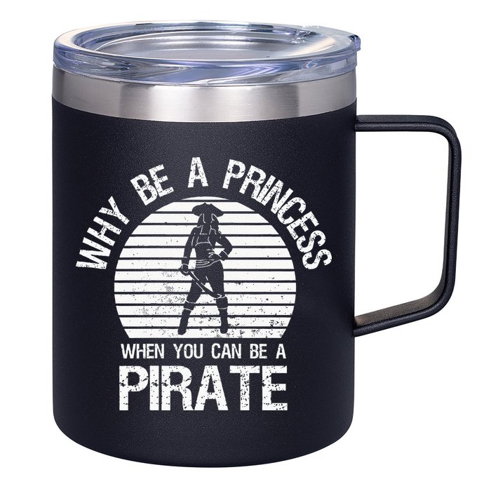 Why Be A Princess When You Can Be A Pirate 12oz Stainless Steel Coffee Mug