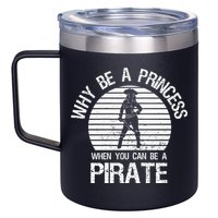 Why Be A Princess When You Can Be A Pirate 12oz Stainless Steel Coffee Mug