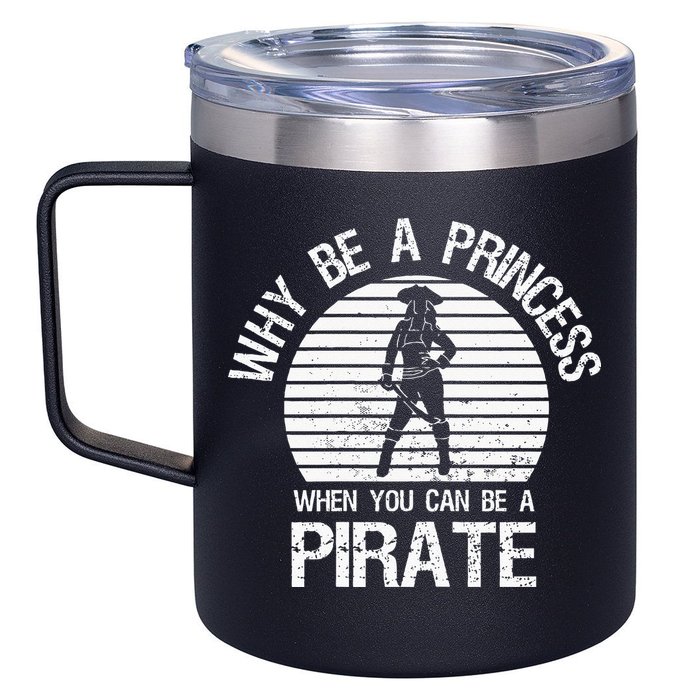 Why Be A Princess When You Can Be A Pirate 12oz Stainless Steel Coffee Mug