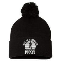 Why Be A Princess When You Can Be A Pirate Pom Pom 12in Knit Beanie