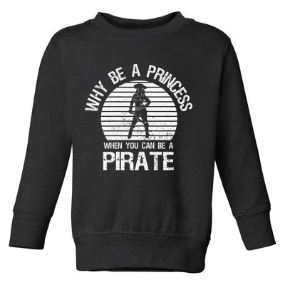 Why Be A Princess When You Can Be A Pirate Toddler Sweatshirt