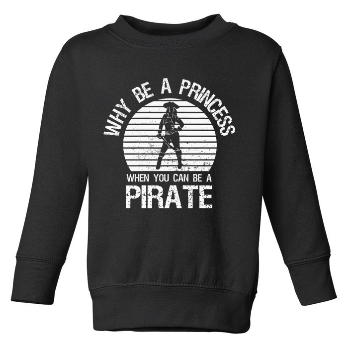 Why Be A Princess When You Can Be A Pirate Toddler Sweatshirt