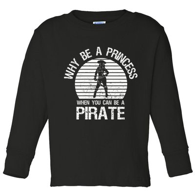 Why Be A Princess When You Can Be A Pirate Toddler Long Sleeve Shirt