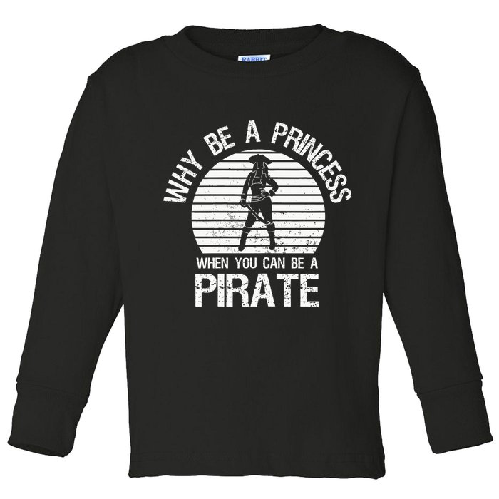 Why Be A Princess When You Can Be A Pirate Toddler Long Sleeve Shirt