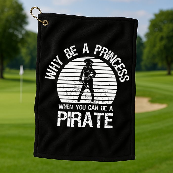 Why Be A Princess When You Can Be A Pirate Golf Towel