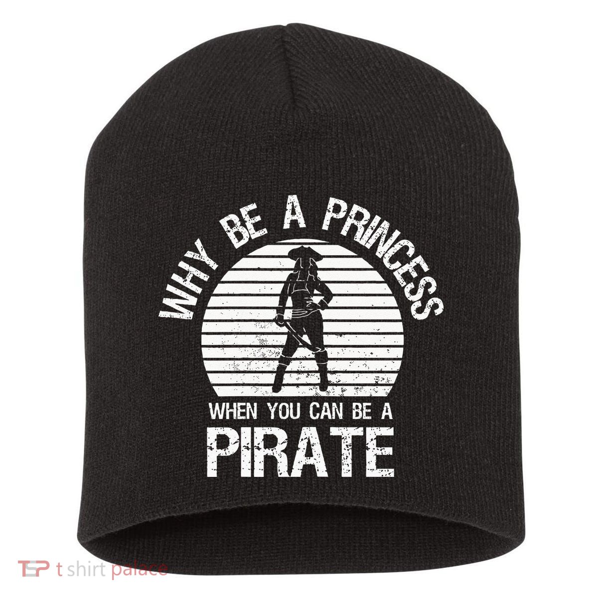 Why Be A Princess When You Can Be A Pirate Short Acrylic Beanie