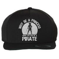Why Be A Princess When You Can Be A Pirate Wool Snapback Cap