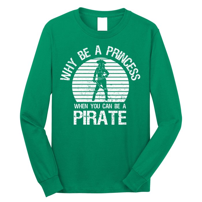 Why Be A Princess When You Can Be A Pirate Long Sleeve Shirt