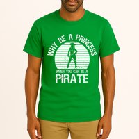 Why Be A Princess When You Can Be A Pirate Tall T-Shirt