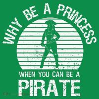 Why Be A Princess When You Can Be A Pirate Tall T-Shirt