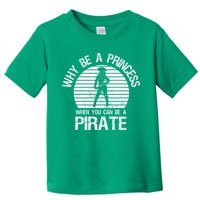 Why Be A Princess When You Can Be A Pirate Toddler T-Shirt