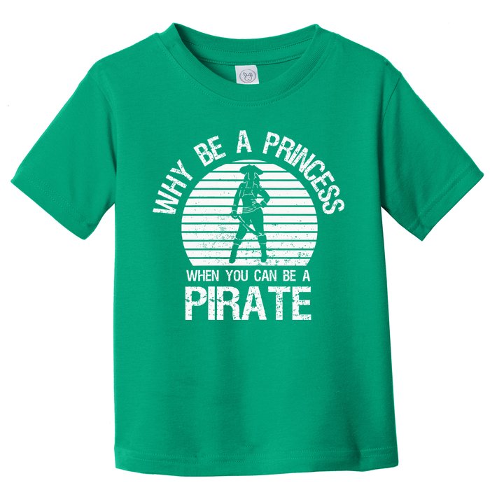 Why Be A Princess When You Can Be A Pirate Toddler T-Shirt