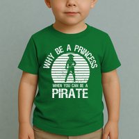 Why Be A Princess When You Can Be A Pirate Toddler T-Shirt