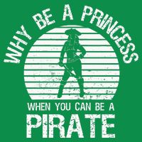 Why Be A Princess When You Can Be A Pirate Full Zip Hoodie