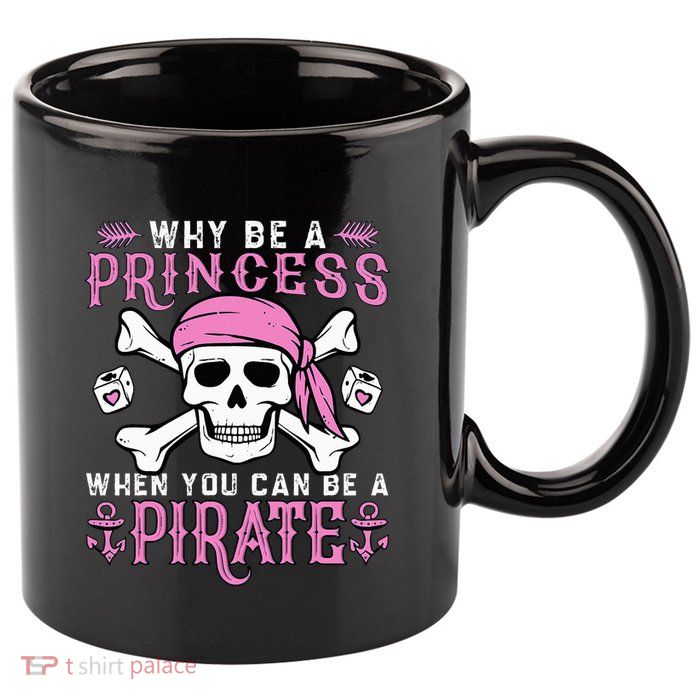 Why Be A Princess When You Can Be A Pirate Halloween Costume 11oz C Handle Ceramic Mug